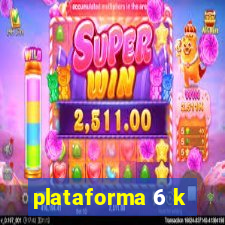 plataforma 6 k